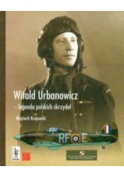Witold Urbanowicz legenda polskich skrzydeł