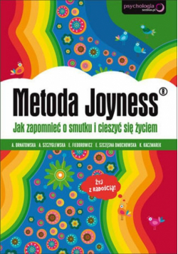 Fiedorowicz Elżbieta - Metoda Joyness Jak zapomnieć o smutku i cieszyć się życiem