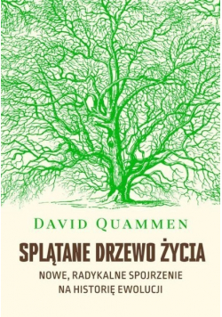 Splątane drzewo życia. Nowe, radykalne spojrzenie na historię ewolucji