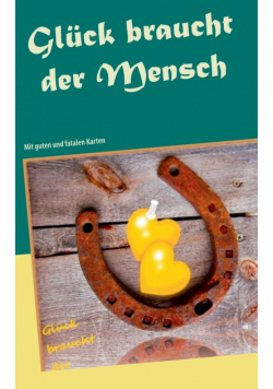 Glück braucht der Mensch