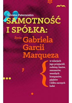 Samotność i spółka: Zycie Gabriela G. Marqueza..