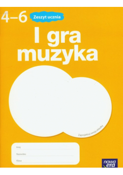 Kilbach Grażyna - I gra muzyka 4-6: zeszyt ucznia