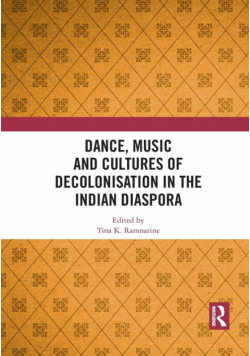 Dance, Music and Cultures of Decolonisation in the Indian Diaspora