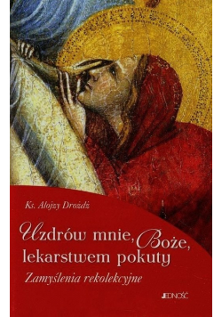 Uzdrów mnie Boże lekarstwem pokuty