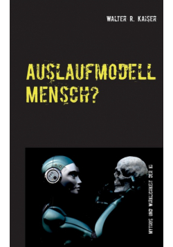 Auslaufmodell Mensch?