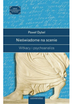 Nieświadome na scenie Witkacy i psychoanaliza