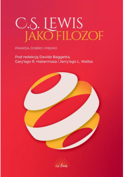 C.S. Lewis jako filozof. Prawda, Dobro i Piękno