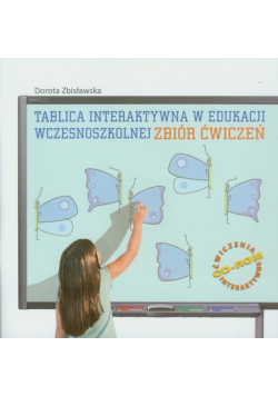 Tablica interaktywna w edukacji wczesnoszkolnej Zbiór ćwiczeń z płytą CD