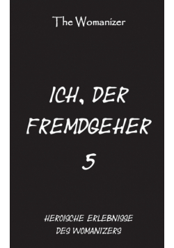 Ich, der Fremdgeher 5