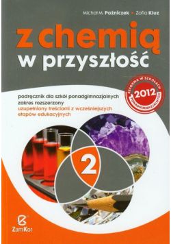 Z chemią w przyszłość Podręcznik Zakres rozszerzony uzupełniony treściami z wcześniejszych etapów edukacyjnych Część 2