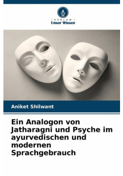Ein Analogon von Jatharagni und Psyche im ayurvedischen und modernen Sprachgebrauch