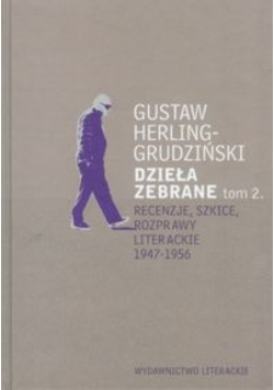Dzieła zebrane Tom 2 Recenzje szkice rozprawy literackie 1947 - 1956
