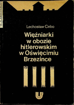 Więźniarki w obozie hitlerowskim w Oświęcimiu Brzezince