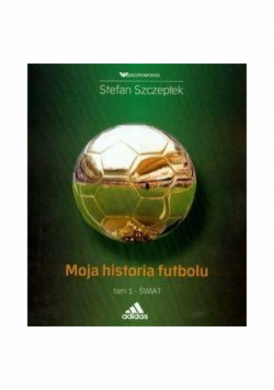 Moja historia futbolu Tom 1