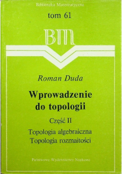 Biblioteka Matematyczna Tom 61Wprowadzenie do topologii Część II Topologia algebraiczna i rozmaitości
