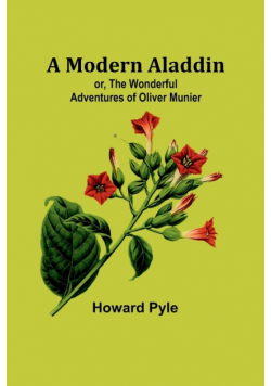 A Modern Aladdin; or, The Wonderful Adventures of Oliver Munier