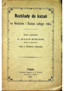 Rozkłady do kazań na Niedziele i Święta całego roku 2 tomy około 1874 r.
