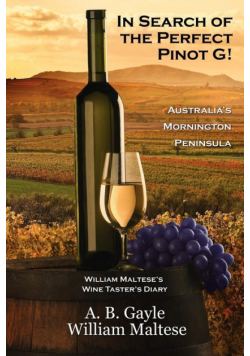 In Search of the Perfect Pinot G! Australia's Mornington Peninsula (William Maltese's Wine Taster's Diary #2)