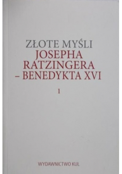 Złote myśli Josepha Ratzingera Benedykta XVI 1