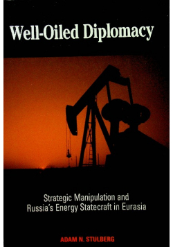 Well-Oiled Diplomacy: Strategic Manipulation and Russia's Energy Statecraft