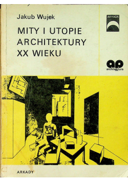 Mity i utopie architektury XX wieku