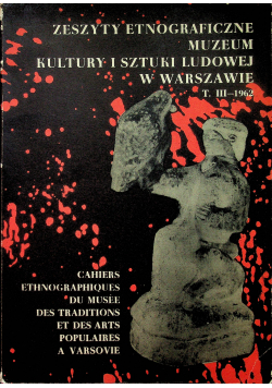 Zeszyty Etnograficzne Muzeum Kultury i Sztuki Ludowej w Warszawie Tom III