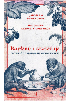 Kapłony i szczeżuje. Opowieść o zapomnianej kuchni polskiej wyd. 3