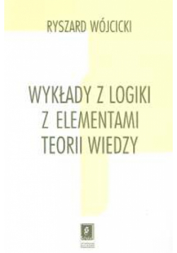 Wykłady z logiki z elementami teorii wiedzy
