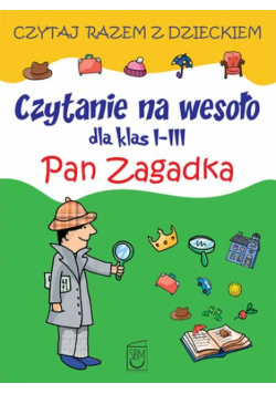 Czytanie na wesoło dla klas 1-3: Pan Zagadka