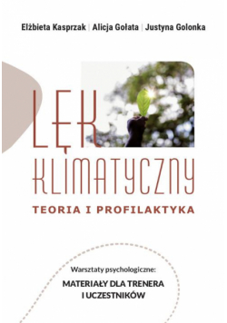 Lęk klimatyczny. Teoria i profilaktyka. Warsztaty psychologiczne: Materiały dla trenera i uczestnika