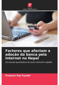 Factores que afectam a adoção da banca pela Internet no Nepal