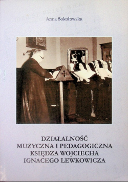 Działalność muzyczna i pedagogiczna księdza Lewkowicza