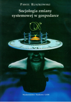 Ruszkowski Paweł - Socjologia zmiany systemowej w gospodarce