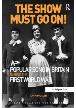 The Show Must Go On! Popular Song in Britain During the First World War