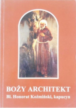 Boży architekt Bł. Honorat Koźmiński kapucyn