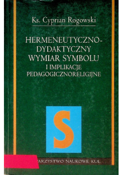 Hermeneutyczno-Dydaktyczny wymiar symbolu i implikacje pedagogicznoreligijne
