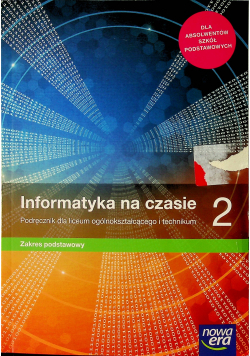 Informatyka na czasie 2 podręcznik dla lo i technikum zakres podstawowy