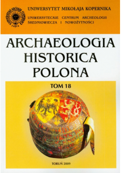 Archaeologia Historica Polona tom 18 Wytwórczość w Polsce średniowiecznej i nowożytnej