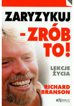 Branson Richard - Zaryzykuj zrób to Lekcje życia