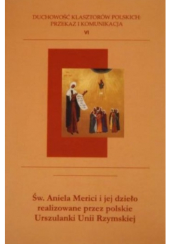 Św Aniela Merici i jej dzieło realizowane przez polskie Urszulanki Unii Rzymsiej