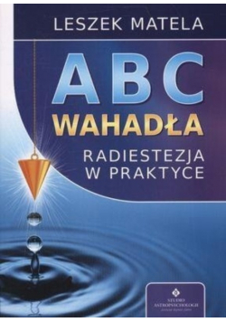ABC wahadła. Radiestezja w praktyce