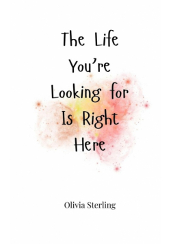 The Life You're Looking for Is Right Here