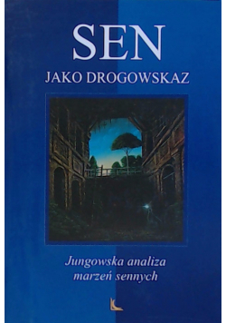 Sen jako drogowskaz Jungowska analiza marzeń sennych