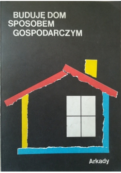 Buduję dom sposobem gospodarczym Poradnik