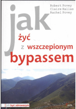 Jak żyć z wszczepionym bypassem