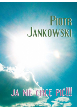 Jankowski Piotr - Ja nie chcę pić