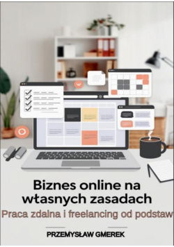 Biznes online na własnych zasadach: Praca zdalna i freelancing od podstaw
