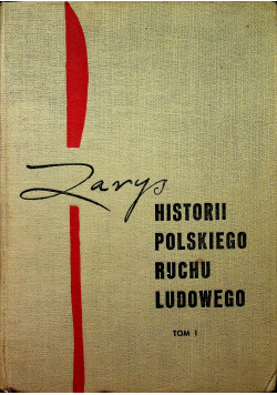 Zarys historii polskiego ruchu ludowego Tom I