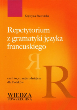 Repetytorium z gramatyki języka francuskiego: czyli to, co najtrudniejsze dla Polaków