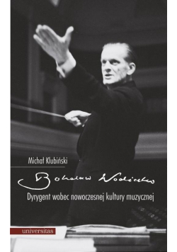 Bohdan Wodiczko Dyrygent wobec nowoczesnej kultury muzycznej